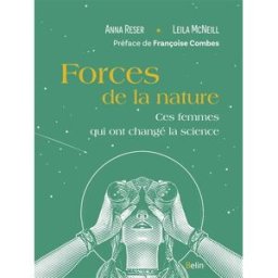 Forces de la nature : ces femmes qui ont changé la science Anna Reser, Leila McNeill Belin