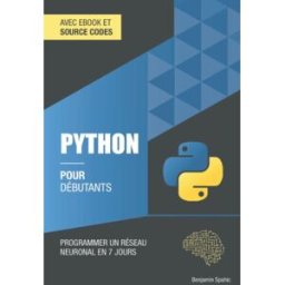 Python pour débutants: Programmer un réseau neuronal en 7 jours spahic, benjamin Independently published