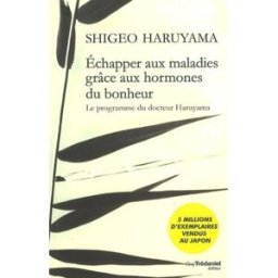 Echapper aux maladies grâce aux hormones du bonheur : le programme du docteur Haruyama Shigeo Haruyama G. Trédaniel