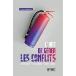 L'art de gérer les conflits : en famille, au travail, dans la rue Olivier Maillot Amphora