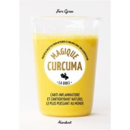 Magique curcuma : la bible : plus de 65 recettes pour intégrer le curcuma dans son alimentation Fern Green Marabout