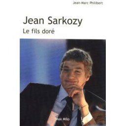 Jean Sarkozy : le fils doré Jean-Marc Philibert Max Milo