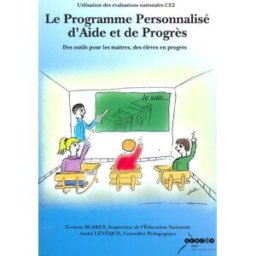 Le programme personnalisé d'aide et de progrès : des outils pour les maîtres, des élèves en progrès Evelyne Blaret, André Lévêque Canopé-CRDP de l'académie de Lille