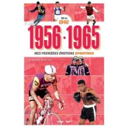 Né en 1946 : 1956-1965, mes premières émotions sportives Denis Chaumier Hugo Sport