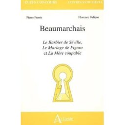 Beaumarchais : Le barbier de Séville, Le mariage de Figaro et La mère coupable Pierre Frantz, Florence Balique Atlande