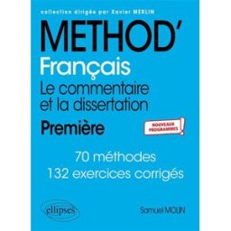 Français première : le commentaire et la dissertation : nouveaux programmes Samuel Molin Ellipses