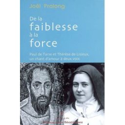 De la faiblesse à la force : Paul de Tarse et Thérèse de Lisieux, un chant d'amour à deux voix Joël Pralong Edb