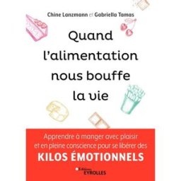 Quand l'alimentation nous bouffe la vie : apprendre à manger avec plaisir et en pleine conscience po Chine Lanzmann, Gabriella Tamas Eyrolles