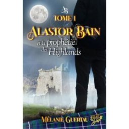 Alastor Bain et la prophétie des Highlands guertau, mélanie Independently published