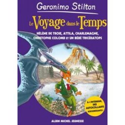 Le voyage dans le temps. Hélène de Troie, Attila, Charlemagne, Christophe Colomb et un bébé tricérat Geronimo Stilton Albin Michel-Jeunesse