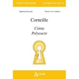 Corneille : Cinna, Polyeucte Tiphaine Karsenti, Pierre-Yves Gallard Atlande