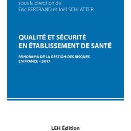 Qualité et sécurité en établissement de santé : panorama de la gestion des risques en France : 2017 bertrand schlatter LEH éditions
