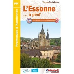 L'Essonne... à pied : 40 circuits dont 7 adaptés à la marche nordique collectif Fédération française de la randonnée