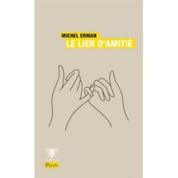 Le lien d'amitié : une force d'âme Michel Erman Plon
