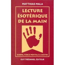 Lecture ésotérique de la main : karma, force mentale et destin Matthias Mala G. Trédaniel