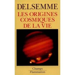 Les origines cosmiques de la vie : une histoire de l'Univers du big-bang jusqu'à l'homme Armand Delsemme Flammarion