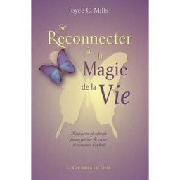 Sony Ericsson reconnecter à la magie de la vie : histoires et rituels pour guérir le coeur et nourrir l'esprit Joyce C. Mills Courrier du livre
