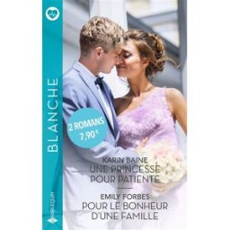 Une princesse pour patiente. Pour le bonheur d'une famille Karin Baine, Emily Forbes Harlequin