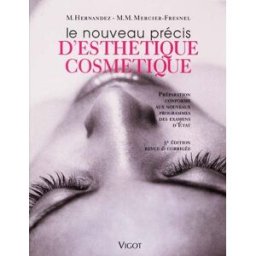 Le nouveau précis d'esthétique cosmétique : préparation conforme aux nouveaux programmes des examens Micheline Hernandez, Marie-Madeleine Mercier-Fresnel Vigot
