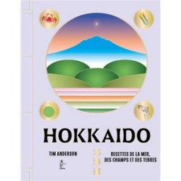 Hokkaido : recettes de la mer, des champs et des terres Tim Anderson Hachette Pratique