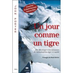 Un jour comme un tigre : Alex MacIntyre et la naissance de l'himalayisme léger et rapide John Porter Editions du Mont-Blanc