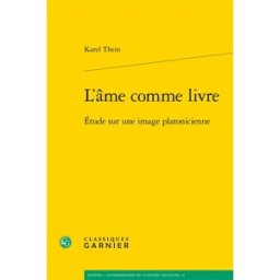 L'âme comme livre : étude sur une image platonicienne Karel Thein Classiques Garnier