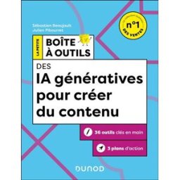 La petite boîte à outils des IA génératives pour créer du contenu : 36 outils clés en main, 3 plans Sébastien Beaujault, Julien Pibourret Dunod