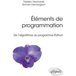 Eléments de programmation : de l’algorithme au programme Python Frédéric Peschanski, Romain Demangeon Ellipses