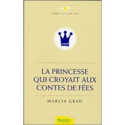 La princesse qui croyait aux contes de fées Marcia Grad Ambre