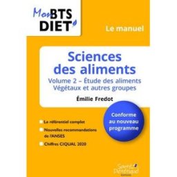 Sciences des aliments: Volume 2, Etude des aliments - Végétaux et autres groupes fredot, emilie Santé Diététique Editions