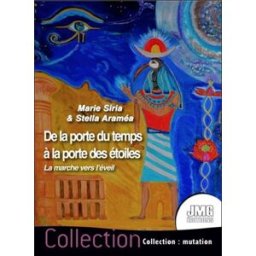 De la porte du temps à la porte des étoiles : la marche vers l'éveil Maria Siria, Stella Araméa JMG