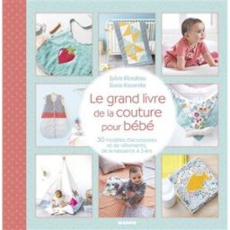 Le grand livre de la couture pour bébé : 50 modèles d'accessoires et de vêtements, de la naissance à Sylvie Blondeau, Sonia Kossenko Mango