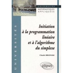Initiation à la programmation linéaire et à l'algorithme du simplexe Claude Brezinski Ellipses