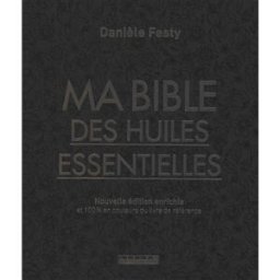 Ma bible des huiles essentielles Danièle Festy Leduc.s éditions