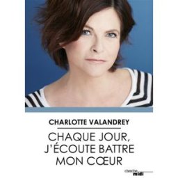 Chaque jour, j'écoute battre mon coeur : la force de l'optimisme vrai Charlotte Valandrey Cherche Midi