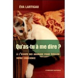 Qu'as-tu à me dire ? : à l'écoute des animaux pour éveiller votre conscience Eva Lartigau le Mercure dauphinois