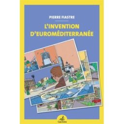 L'invention d'Euroméditerranée Pierre Fiastre Gaussen