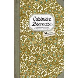 Cuisinière béarnaise : les meilleures recettes des Pyrénées-Atlantiques sonia ezgulian S. Bachès