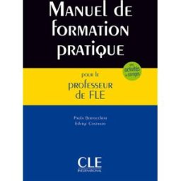 Manuel de formation pratique pour le professeur de FLE : cours, activités, corrigés Paola Bertocchini, Edvige Costanzo CLE international