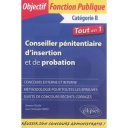 Conseiller pénitentiaire d'insertion et de probation, catégorie B : tout en 1 : concours externe et Damien Pellen, Jean-Christophe Senez Ellipses