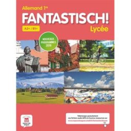 Fantastisch ! Lycée : allemand 1re, A2+-B1+ : nouveaux programmes 2019 collectif Editions Maison des langues