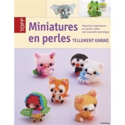 Miniatures en perles : tellement kawaii : figurines japonaises en perles selon une nouvelle techniqu Nicole Nitzsche D. Carpentier