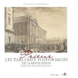 Prieur, les tableaux historiques de la Révolution : catalogue raisonné des dessins originaux : colle Philippe de Carbonnières Paris-Musées, N. Chaudun
