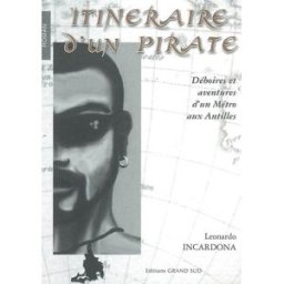 Itinéraire d'un pirate : déboires et aventures d'un métro aux Antilles Leonardo Incardona Grand Sud