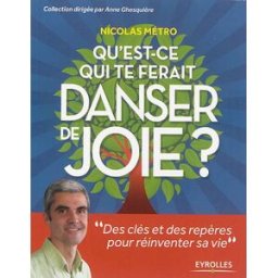 Qu'est-ce qui te ferait danser de joie ? : des clés et des repères pour réinventer sa vie Nicolas Métro Eyrolles