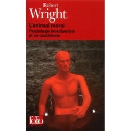 L'animal moral : psychologie évolutionniste et vie quotidienne Robert Wright Gallimard