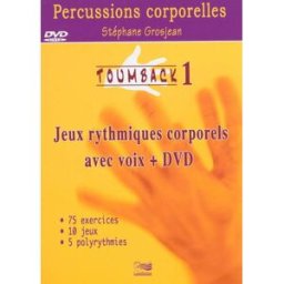 Toumback. Vol. 1. Percussions corporelles : jeux rythmiques corporels avec voix, 1 DVD de démonstrat Stéphane Grosjean Lugdivine