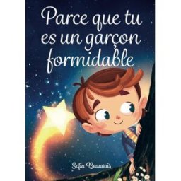 Parce que tu es un garçon formidable: Des histoires inspirantes sur le courage, la force intérieure sofia beauvais Independently published