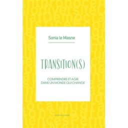 Transition(s) : comprendre et agir dans un monde qui change Sonia Le Masne Iggybook