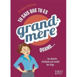 Tu sais que tu es grand-mère quand... les dessins d'enfants ont envahi ton frigo Caroline Cotinaud First Editions